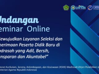 Wujudkan Layanan Seleksi Penerimaan Peserta Didik Baru di Madrasah yang Adil, Bersih, Taransparan dan Akuntabel, KSKK Adakan Seminar Online